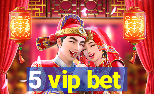 5 vip bet